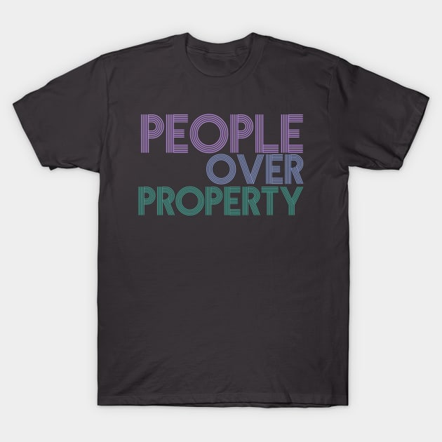 People Over Property T-Shirt by ericamhf86